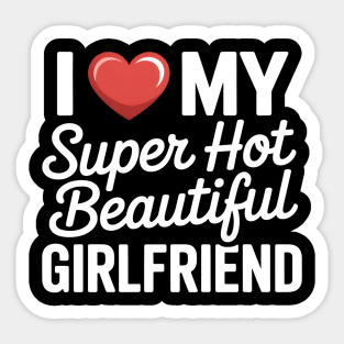 I Love My Super Hot Beautiful Girlfriend Couples Sticker